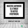 Injustice anywhere is a threat to justice everywhere yard sign