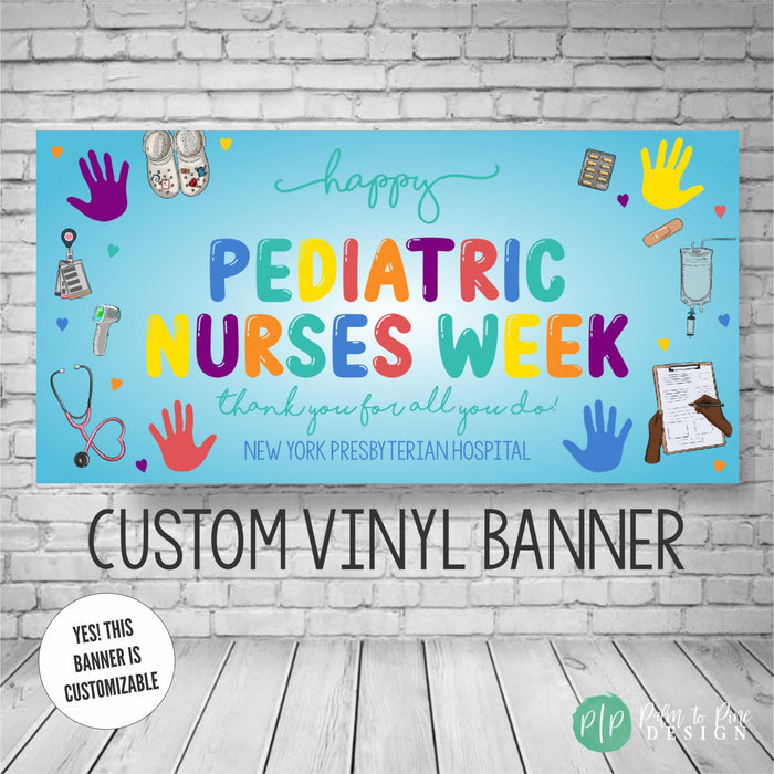 Custom vinyl banner for Pediatric Nurses Week.  The light blue banner features colorful text, illustrations of medical tools, and handprints.  It says 'Happy Pediatric Nurses Week,' 'Thank you for all you do!' and 'New York Presbyterian Hospital.' The banner is customizable.