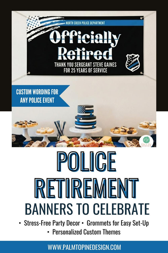 Personalized vinyl banner for a law enforcement or police retirement party. The custom sign features a thin blue line flag theme and reads "Officially Retired, Thank You Sergeant Steve Gaines for 25 Years of Service." Shown hanging indoors above a decorated party display table with a themed cake.