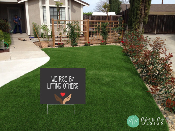 We Rise By Lifting Others Yard Sign