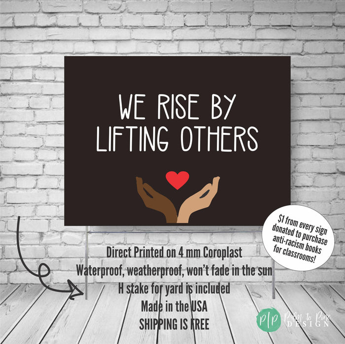 We Rise By Lifting Others Yard Sign