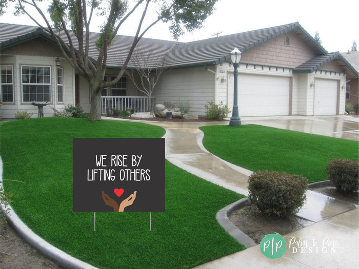 We Rise By Lifting Others Yard Sign