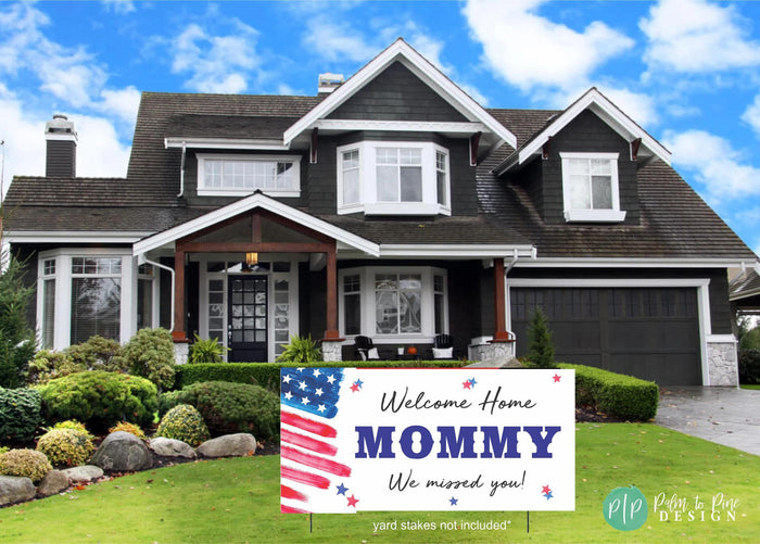 Patriotic yard sign that reads "Welcome Home Mommy We missed you!" The sign also includes an American flag design for military homecoming.